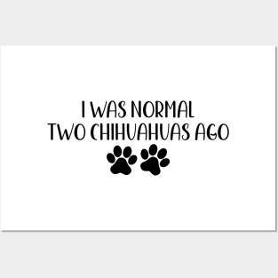 I was normal two chihuahuas ago - Funny Dog Owner Gift - Funny chihuahua Posters and Art